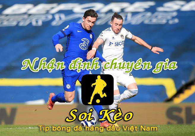 Nhận định Soi Kèo Leeds vs Chelsea: Không còn đường lùi