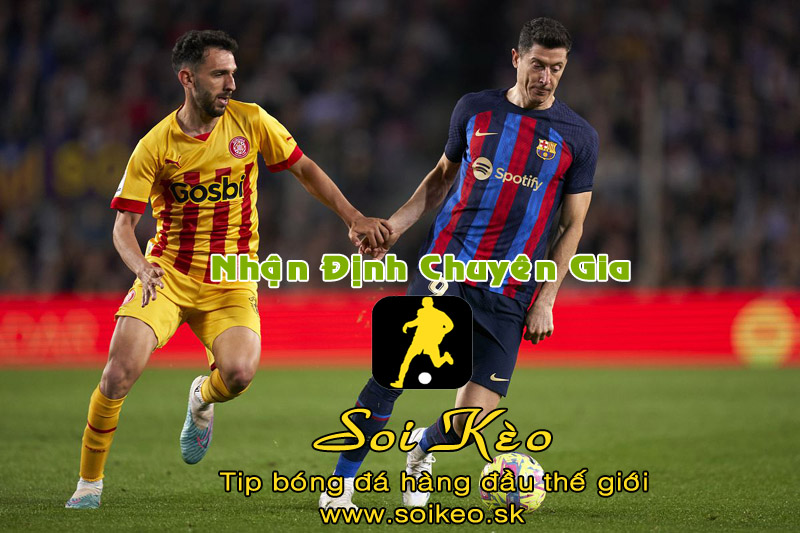 Soi Kèo tip bóng đá Barcelona - Girona