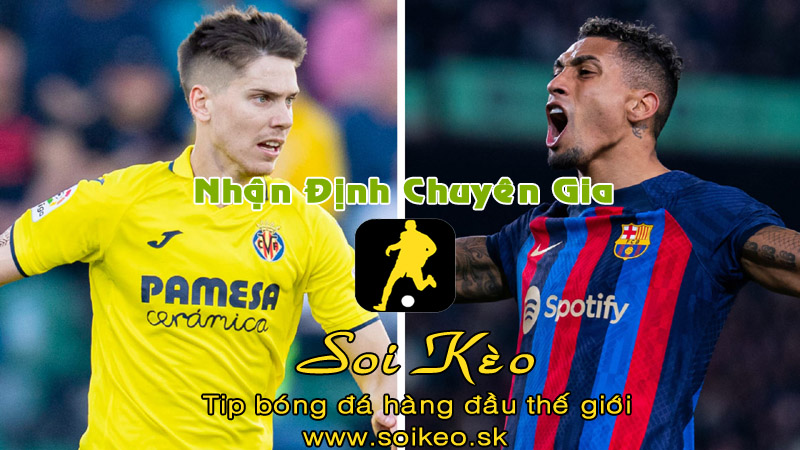Soi Kèo tip bóng đá Villarreal - Barcelona