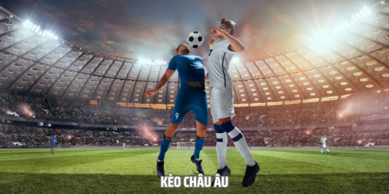 Gợi Ý Bí Quyết Vào Tiền Chơi Kèo Châu Âu An Toàn, Hiệu Quả
