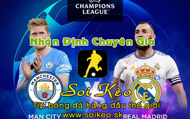 Soi Kèo tip bóng đá Man City - Real Madrid