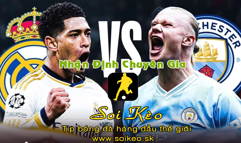 Soi Kèo tip bóng đá Real Madrid - Man City