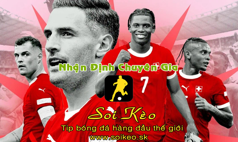 Soi Kèo tip bóng đá Anh - Thụy Sĩ