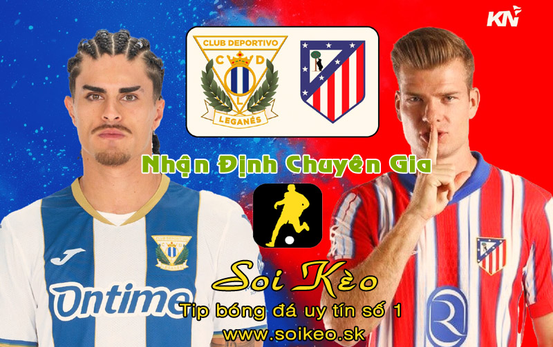 Soi Kèo Leganes - Atletico Madrid